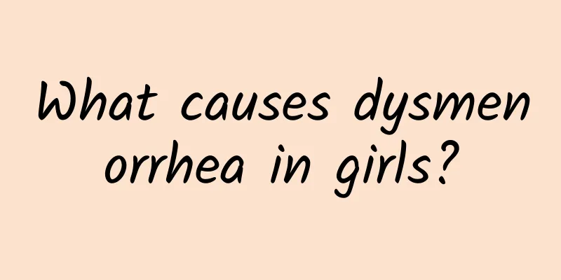 What causes dysmenorrhea in girls?