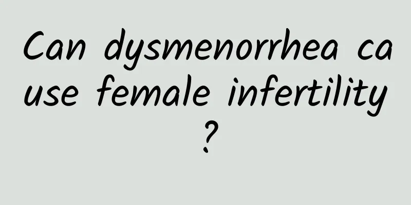 Can dysmenorrhea cause female infertility?
