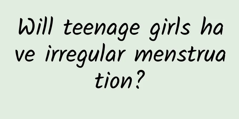 Will teenage girls have irregular menstruation?