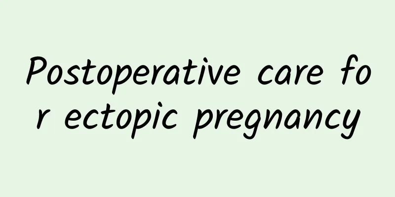 Postoperative care for ectopic pregnancy