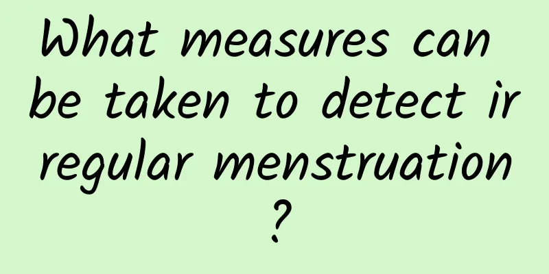 What measures can be taken to detect irregular menstruation?
