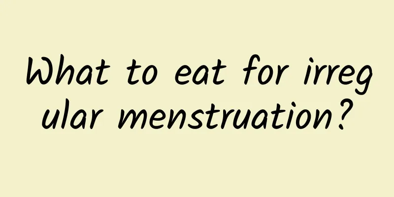 What to eat for irregular menstruation?