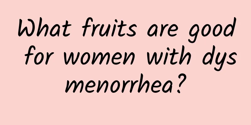 What fruits are good for women with dysmenorrhea?