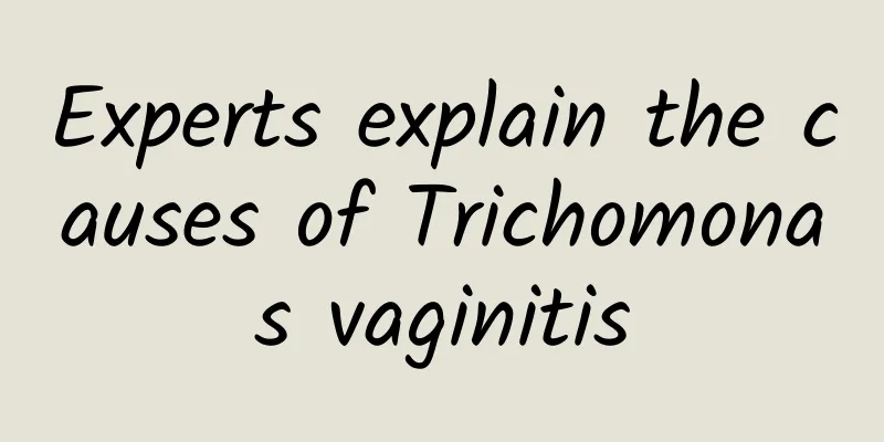 Experts explain the causes of Trichomonas vaginitis