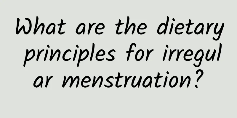 What are the dietary principles for irregular menstruation?