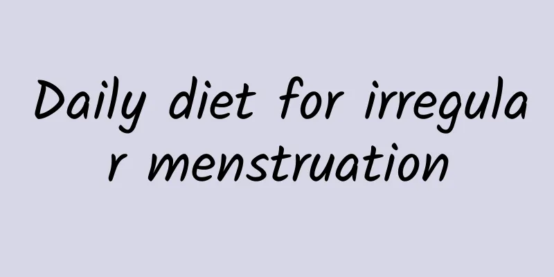 Daily diet for irregular menstruation