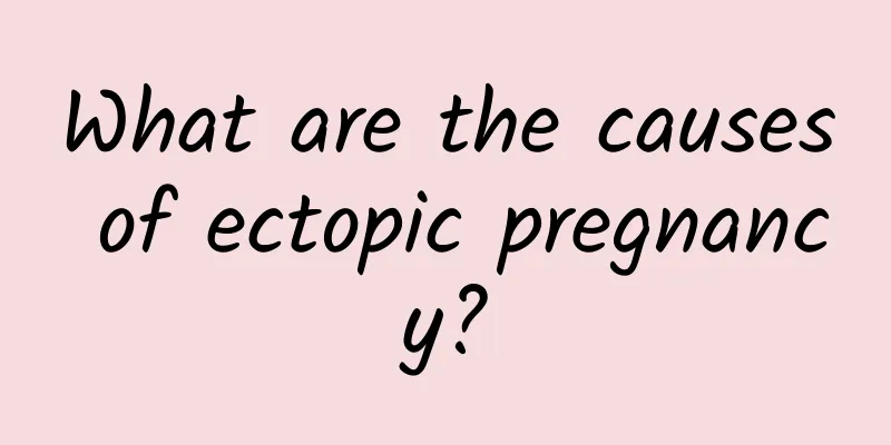 What are the causes of ectopic pregnancy?