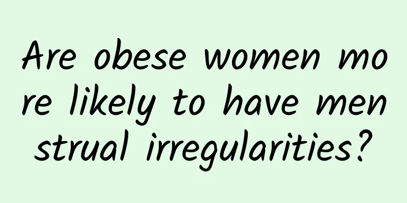 Are obese women more likely to have menstrual irregularities?