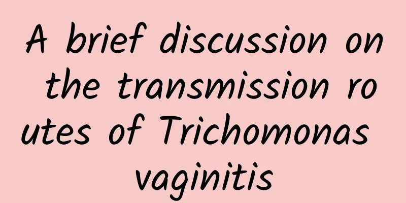 A brief discussion on the transmission routes of Trichomonas vaginitis