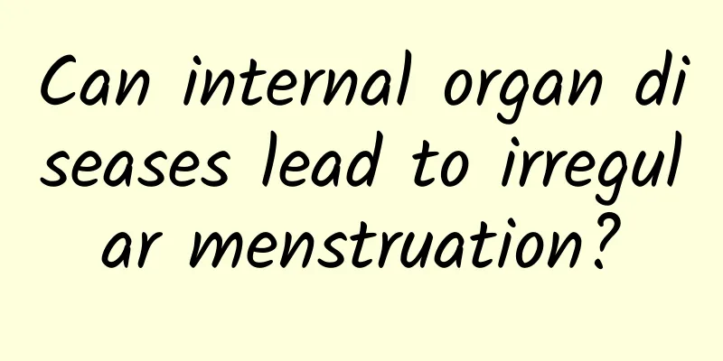 Can internal organ diseases lead to irregular menstruation?