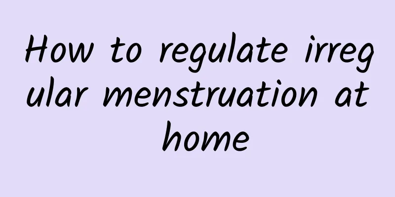 How to regulate irregular menstruation at home