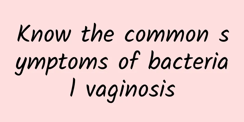 Know the common symptoms of bacterial vaginosis