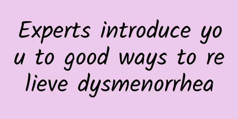 Experts introduce you to good ways to relieve dysmenorrhea