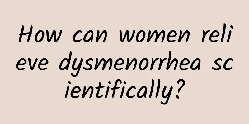How can women relieve dysmenorrhea scientifically?