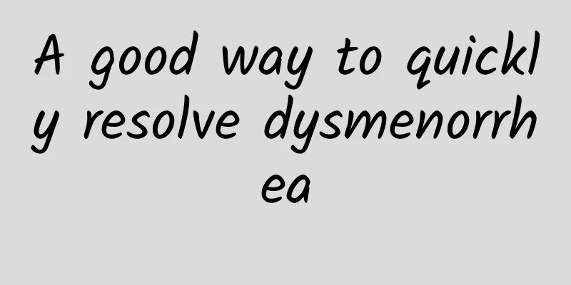 A good way to quickly resolve dysmenorrhea