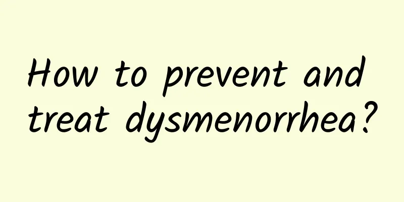 How to prevent and treat dysmenorrhea?