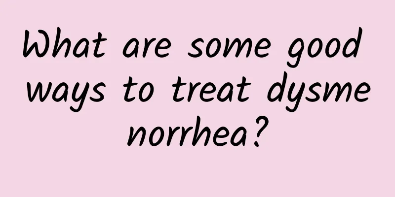 What are some good ways to treat dysmenorrhea?