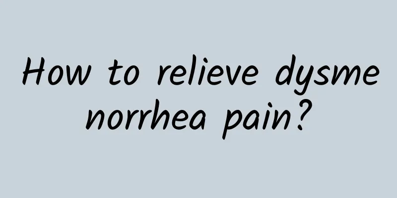 How to relieve dysmenorrhea pain?