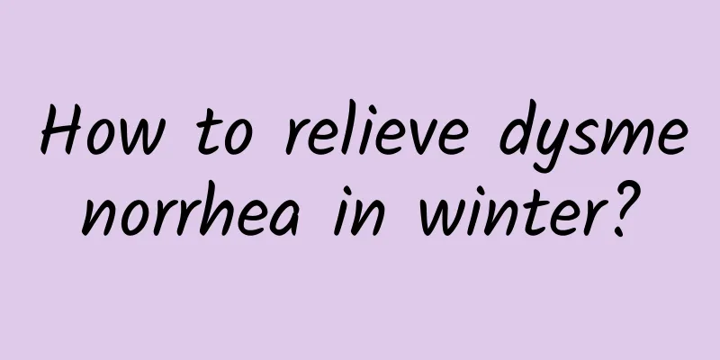 How to relieve dysmenorrhea in winter?