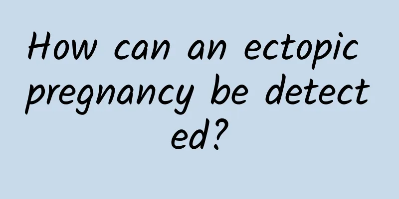 How can an ectopic pregnancy be detected?