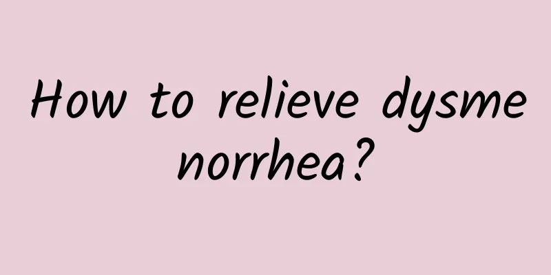 How to relieve dysmenorrhea?
