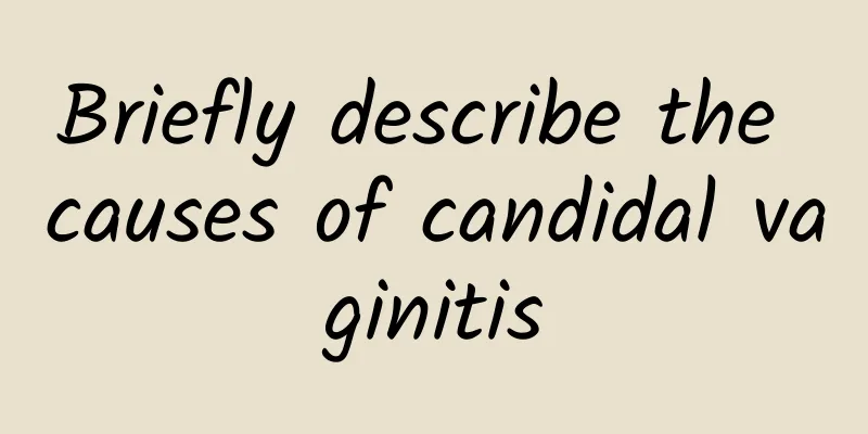 Briefly describe the causes of candidal vaginitis