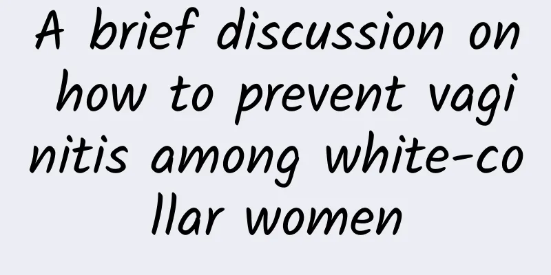 A brief discussion on how to prevent vaginitis among white-collar women