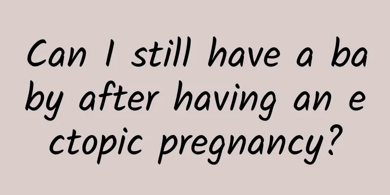 Can I still have a baby after having an ectopic pregnancy?