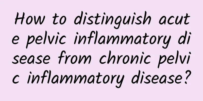 How to distinguish acute pelvic inflammatory disease from chronic pelvic inflammatory disease?