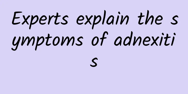 Experts explain the symptoms of adnexitis