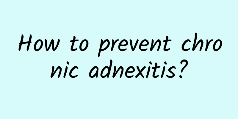 How to prevent chronic adnexitis?