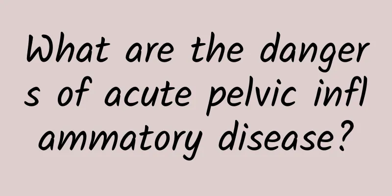 What are the dangers of acute pelvic inflammatory disease?