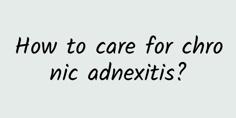 How to care for chronic adnexitis?