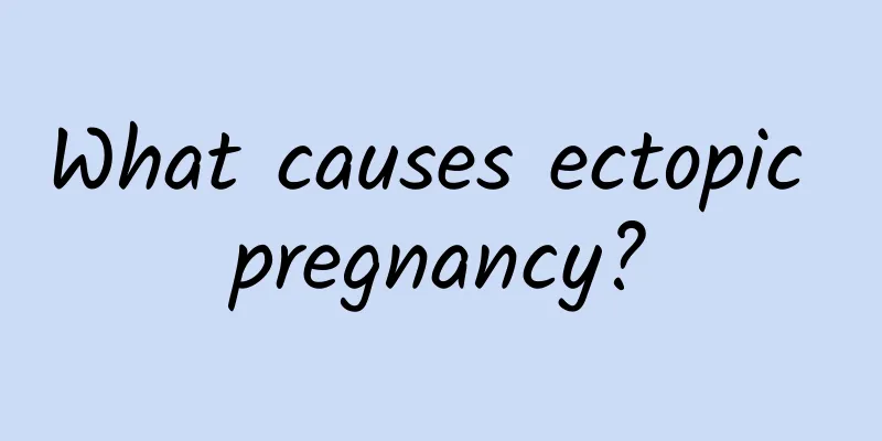 What causes ectopic pregnancy?