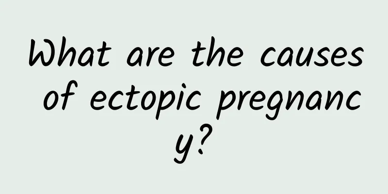 What are the causes of ectopic pregnancy?