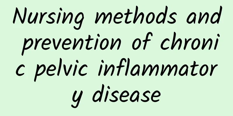 Nursing methods and prevention of chronic pelvic inflammatory disease
