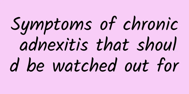 Symptoms of chronic adnexitis that should be watched out for