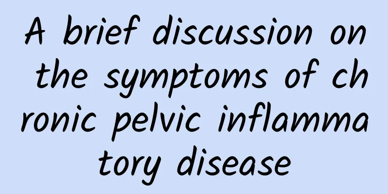A brief discussion on the symptoms of chronic pelvic inflammatory disease