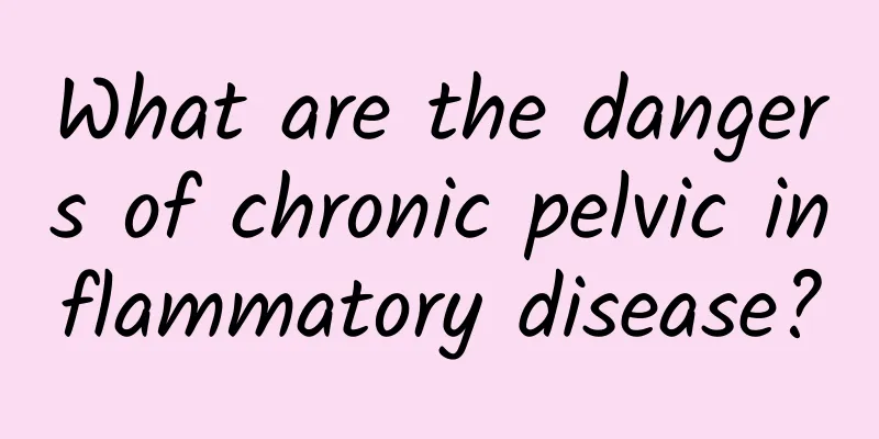 What are the dangers of chronic pelvic inflammatory disease?