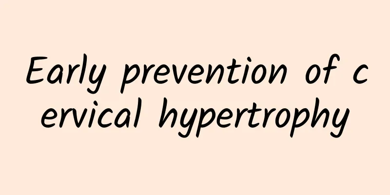Early prevention of cervical hypertrophy