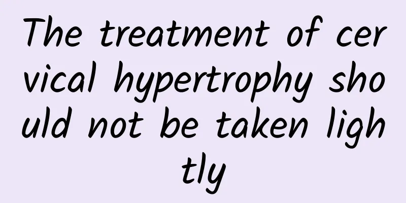 The treatment of cervical hypertrophy should not be taken lightly