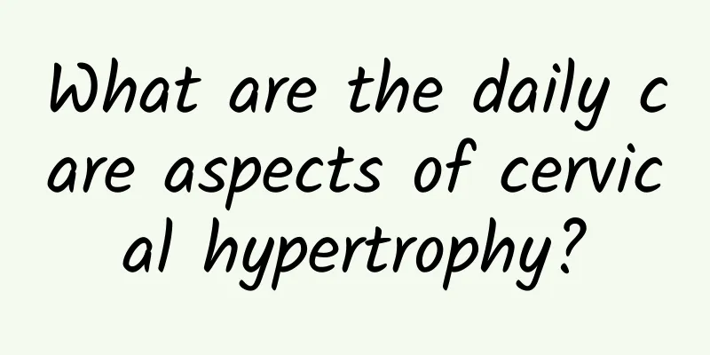 What are the daily care aspects of cervical hypertrophy?