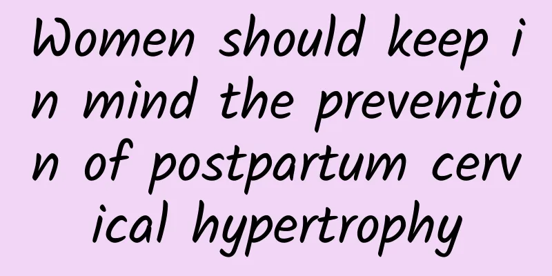 Women should keep in mind the prevention of postpartum cervical hypertrophy