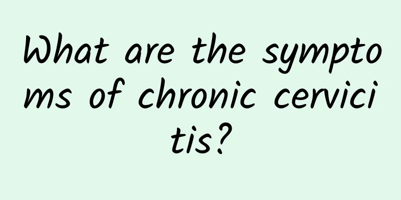 What are the symptoms of chronic cervicitis?