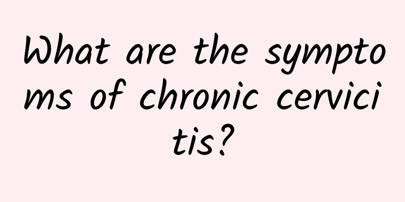 What are the symptoms of chronic cervicitis?