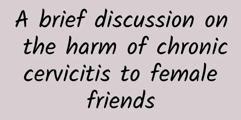 A brief discussion on the harm of chronic cervicitis to female friends