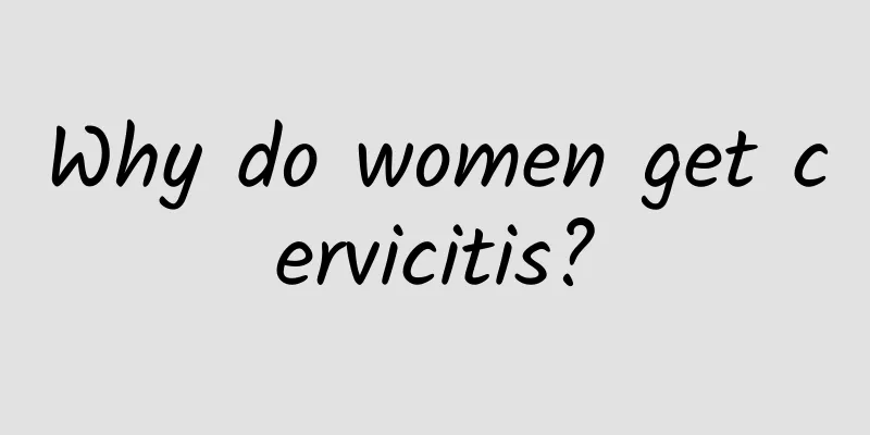Why do women get cervicitis?