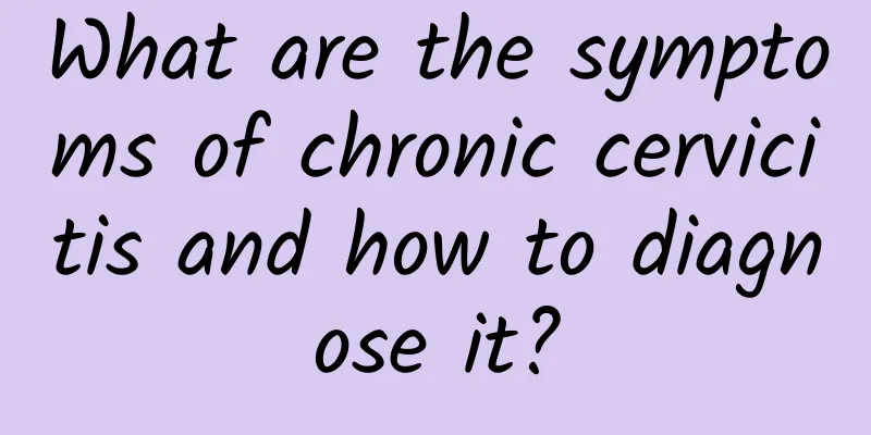 What are the symptoms of chronic cervicitis and how to diagnose it?