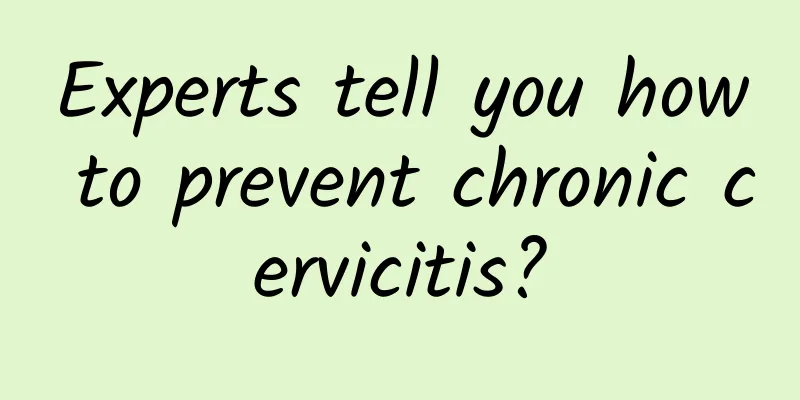 Experts tell you how to prevent chronic cervicitis?