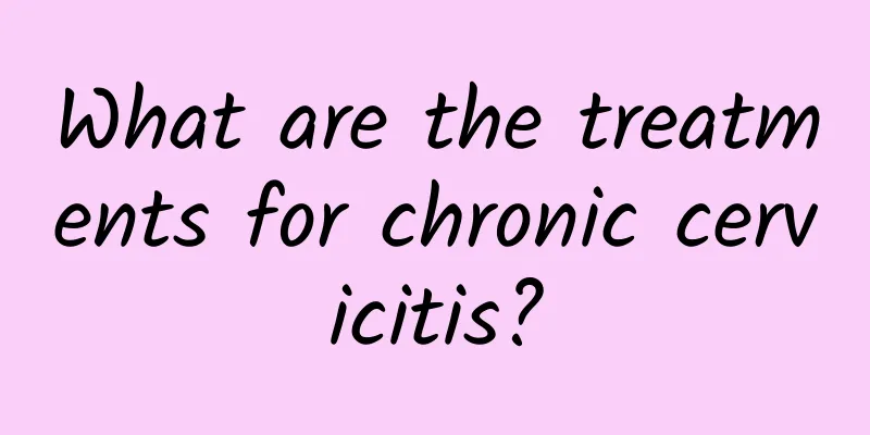What are the treatments for chronic cervicitis?